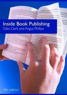 Inside Book Publishing - Giles Clark, Angus Phillips