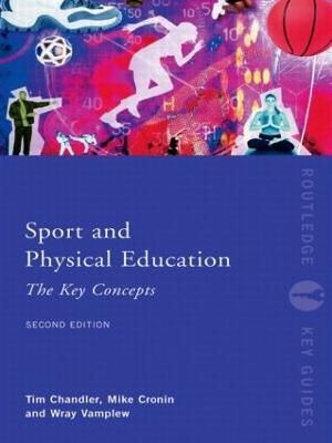 Sport and Physical Education: The Key Concepts - Tim Chandler, Wray Vamplew, Mike Cronin