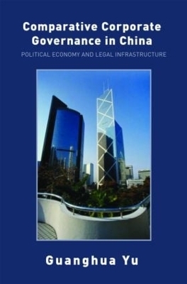 Comparative Corporate Governance in China - Guanghua Yu