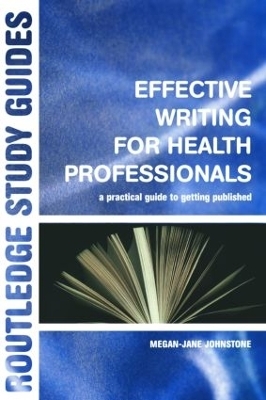 Effective Writing for Health Professionals - Megan-Jane Johnstone