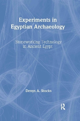 Experiments in Egyptian Archaeology - Denys A. Stocks