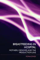 Breastfeeding in Hospital - Fiona Dykes