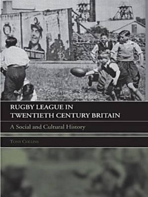 Rugby League in Twentieth Century Britain - Tony Collins