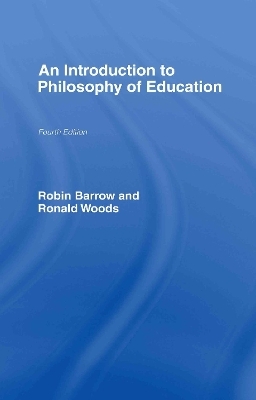 An Introduction to Philosophy of Education - Ronald Woods, Robin Barrow