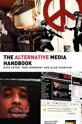 The Alternative Media Handbook - Kate Coyer, Tony Dowmunt, Alan Fountain