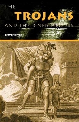 The Trojans & Their Neighbours - Trevor Bryce