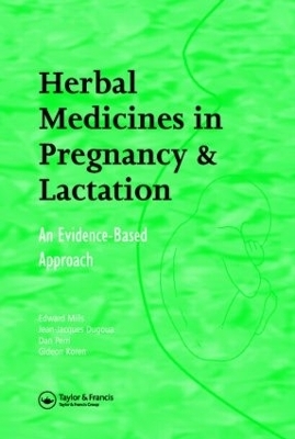 Herbal Medicines in Pregnancy and Lactation - Edward Mills, Jean-Jacques Dugoua, Dan Perri, Gideon Koren