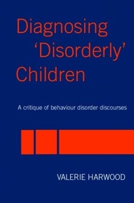 Diagnosing 'Disorderly' Children - Valerie Harwood