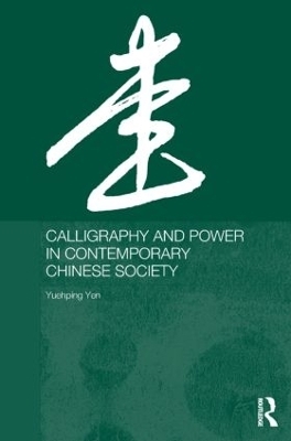 Calligraphy and Power in Contemporary Chinese Society - Yuehping Yen