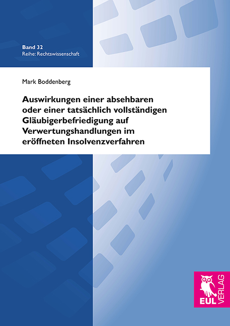 Auswirkungen einer absehbaren oder einer tatsächlich vollständigen Gläubigerbefriedigung auf Verwertungshandlungen im eröffneten Insolvenzverfahren - Mark Boddenberg