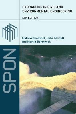 Hydraulics in Civil and Environmental Engineering - Andrew Chadwick, John Morfett, Martin Borthwick