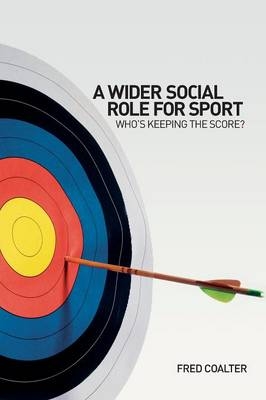 A Wider Social Role for Sport - Fred Coalter