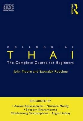 Colloquial Thai - John Moore, Saowalak Rodchue