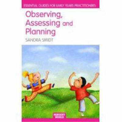 Observing, Assessing and Planning for Children in the Early Years - Sandra Smidt