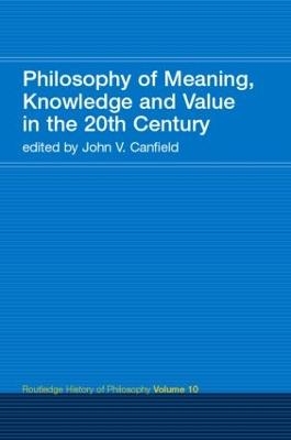 Philosophy of Meaning, Knowledge and Value in the Twentieth Century - 