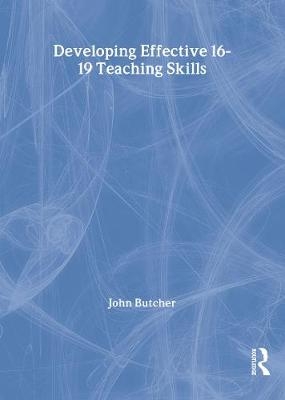 Developing Effective 16-19 Teaching Skills - John Butcher