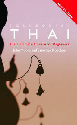 Colloquial Thai - John Moore, Saowalak Rodchue