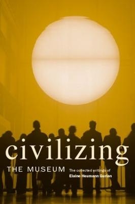 Civilizing the Museum - Elaine Heumann Gurian