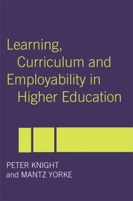 Learning, Curriculum and Employability in Higher Education - Peter Knight, Mantz Yorke