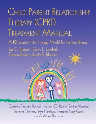 Child Parent Relationship Therapy (CPRT) Treatment Manual - Sue C. Bratton, Garry L. Landreth