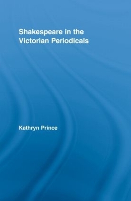 Shakespeare in the Victorian Periodicals - Kathryn Prince