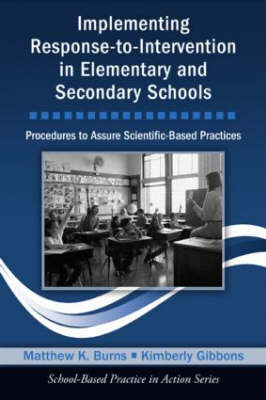 Implementing Response-to-Intervention in Elementary and Secondary Schools - Matthew K. Burns, Kimberly Gibbons