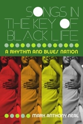 Songs in the Key of Black Life - Mark Anthony Neal