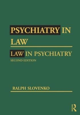 Psychiatry in Law / Law in Psychiatry, Second Edition - Ralph Slovenko