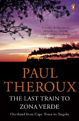 The Last Train to Zona Verde - Paul Theroux