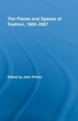 The Places and Spaces of Fashion, 1800-2007 - 