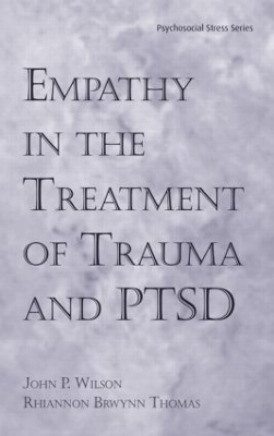 Empathy in the Treatment of Trauma and PTSD - Ph.D. Wilson  John P., Ph.D. Thomas  Rhiannon Brywnn