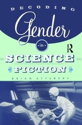 Decoding Gender in Science Fiction - Brian Attebery