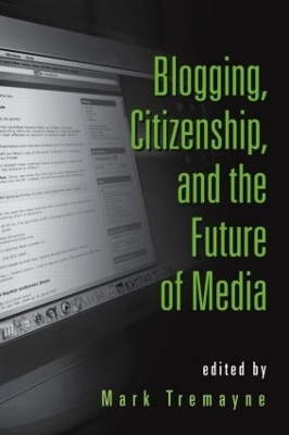 Blogging, Citizenship, and the Future of Media - 