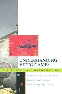 Understanding Video Games - Simon Egenfeldt-nielsen, Jonas Heide Smith, Susana Pajares Tosca