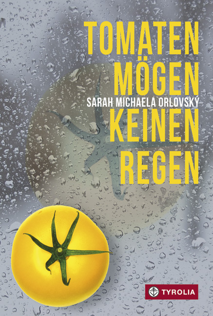 Tomaten mögen keinen Regen - Sarah Michaela Orlovský