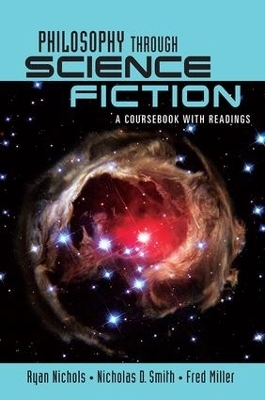 Philosophy Through Science Fiction - Ryan Nichols, Nicholas D. Smith, Fred Miller