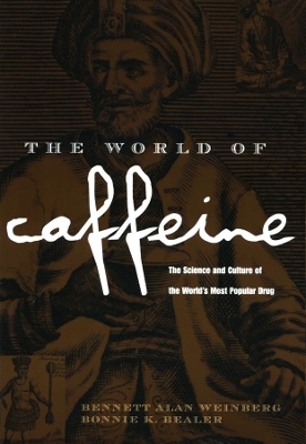 The World of Caffeine - Bennett Alan Weinberg, Bonnie K. Bealer