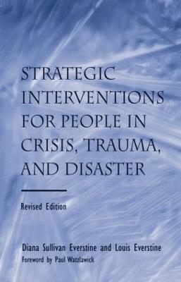 Strategic Interventions for People in Crisis, Trauma, and Disaster - Diane Sullivan Everstine, Louis Everstine