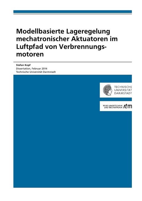 Modellbasierte Lageregelung mechatronischer Aktuatoren im Luftpfad von Verbrennungsmotoren - Stefan Kopf