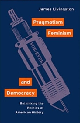 Pragmatism, Feminism, and Democracy - James Livingston