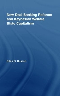 New Deal Banking Reforms and Keynesian Welfare State Capitalism - Ellen Russell