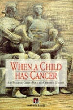 When a Child Has Cancer - Ann Faulkner, Gillian Peace, Catherine O'Keeffe