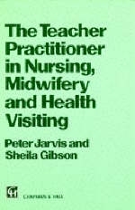 Teacher-practitioner in Nursing, Midwifery and Health Visiting - Peter Jarvis, Sheila Gibson