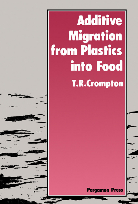 Additive Migration from Plastics Into Food -  T. R. Crompton