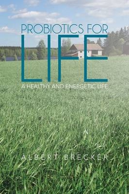 Probiotics for Life - Albert Brecker