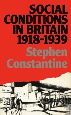 Social Conditions in Britain 1918-1939 - Stephen Constantine