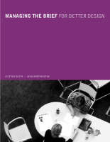 Managing the Brief for Better Design - Alastair Blyth, John Worthington