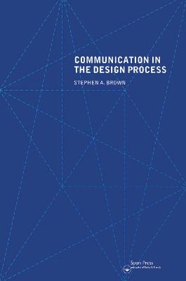 Communication in the Design Process - Stephen A. Brown