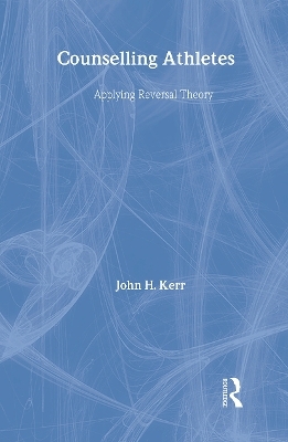 Counselling Athletes: Applying Reversal Theory - John Kerr