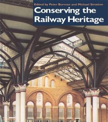 Conserving the Railway Heritage - Peter Burman, Michael Stratton